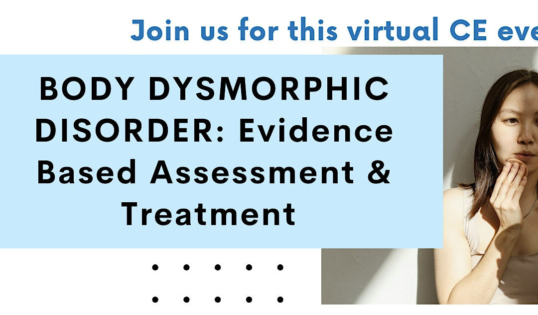 Body Dysmorphic Disorder: Evidence Based Assessment & Treatment