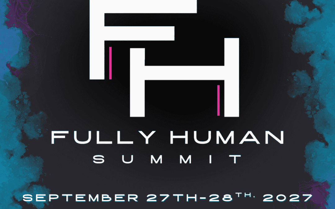 Coming in 2027 – The Fully Human Summit